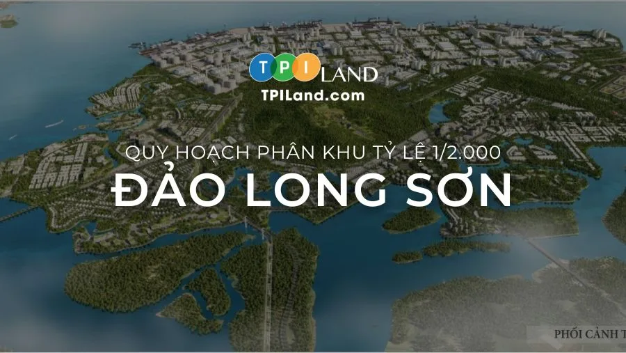 Chi tiết quy hoạch phân khu tỷ lệ 1/2.000 đảo Long Sơn