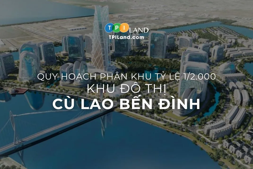 Quy hoạch phân khu tỷ lệ 1/2.000 Khu đô thị Cù Lao Bến Đình