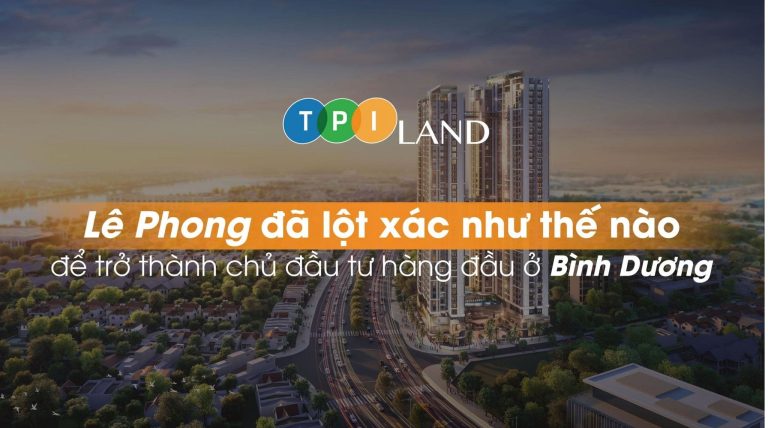 Chủ đầu tư Lê Phong đã lột xác như thế nào để trở thành chủ đầu tư hàng đầu ở Bình Dương