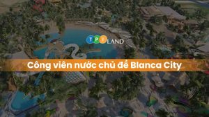 cong-vien-nuoc-chu-de-blanca-city