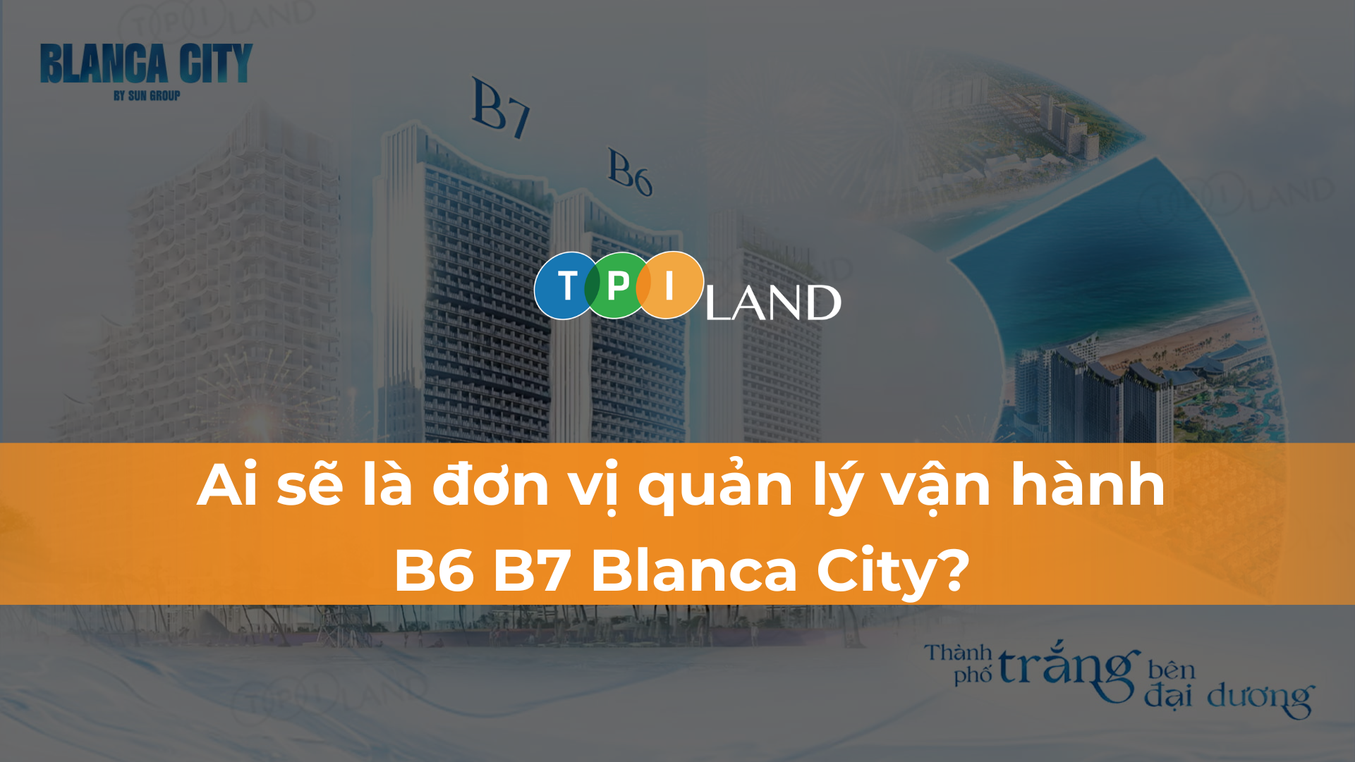 ai-se-la-don-vi-quan-ly-van-hanh-B6-B7-Blanca-City-thumbnail