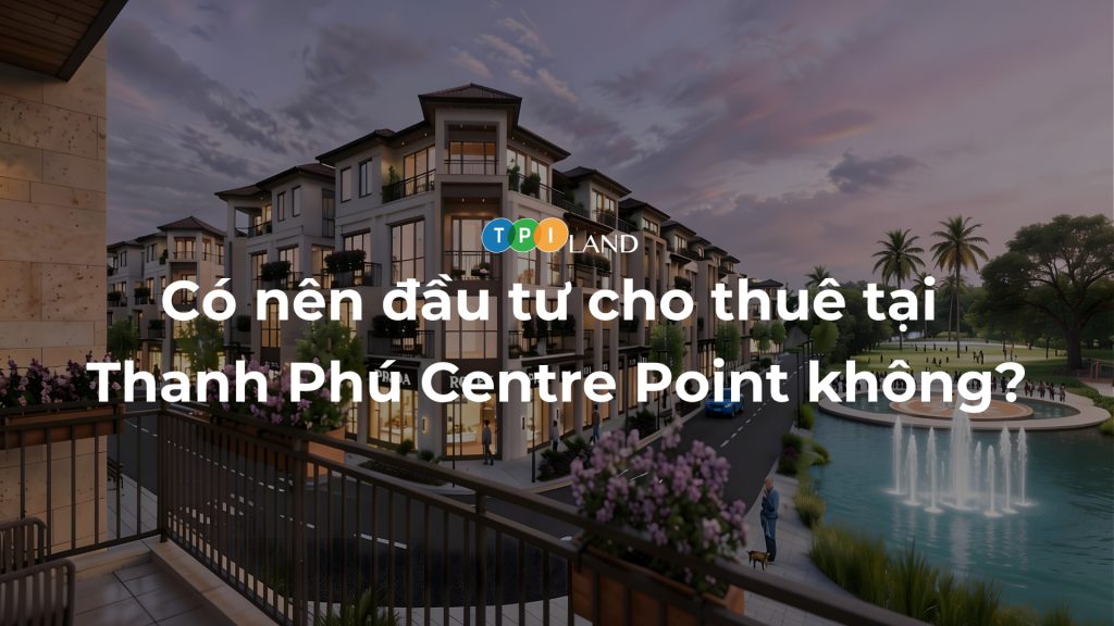 Co-nen-dau-tu-cho-thue-tai-Thanh-Phu-Centre-Point