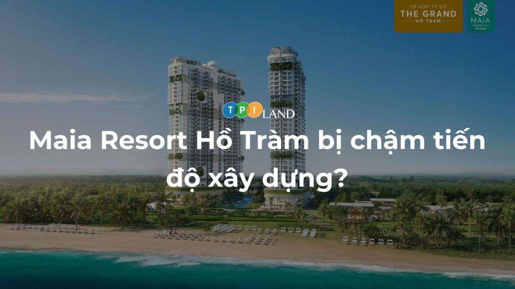 Maia-Resort-Ho-Tram-bi-cham-tien-do