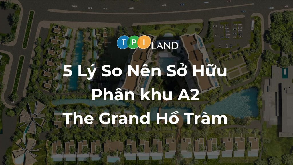 5-ly-do-nen-so-huu-phan-khu-a2-the-grand-ho-tram-thumb
