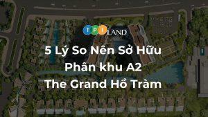 5-ly-do-nen-so-huu-phan-khu-a2-the-grand-ho-tram-thumb