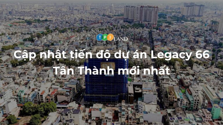 Cap-nhat-tien-do-du-an-Legacy-66-Tan-Thanh