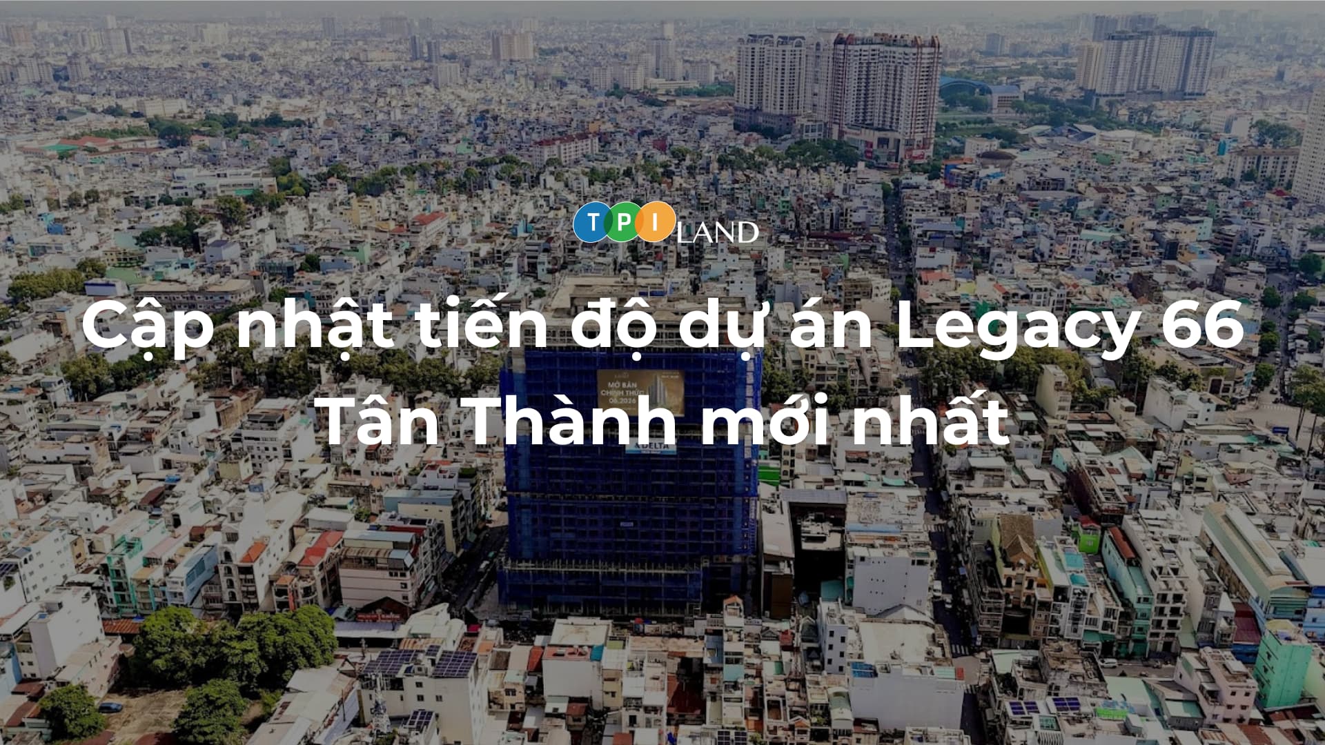 Cap-nhat-tien-do-du-an-Legacy-66-Tan-Thanh