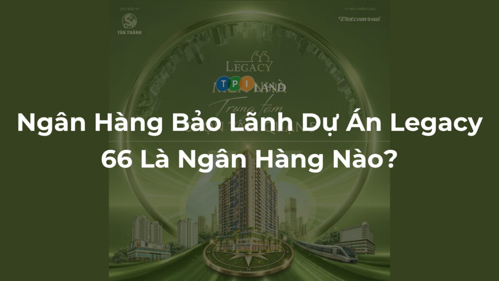 Ngan-Hang-Bao-Lanh-Du-An-Legacy-66