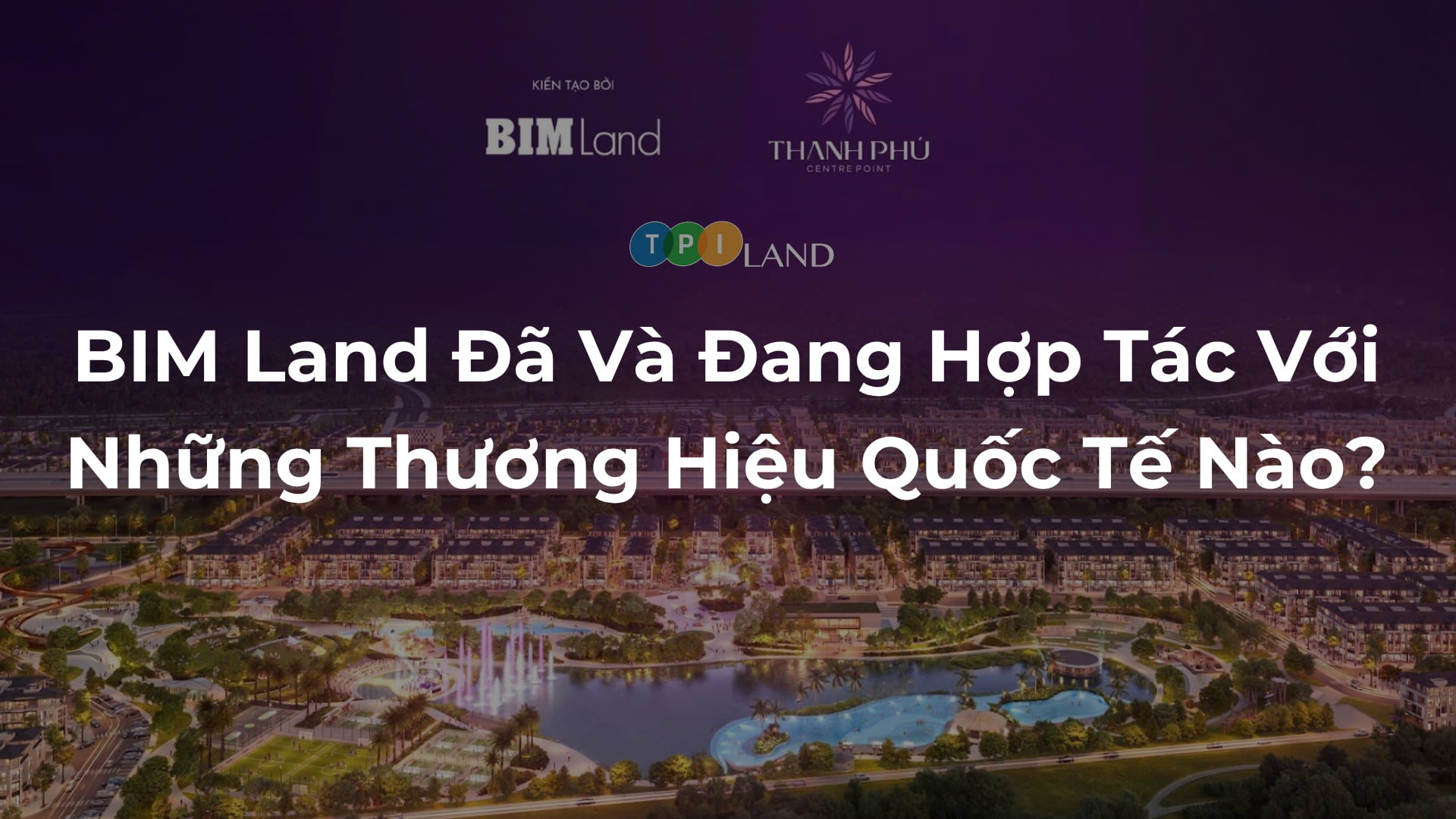 BIM-Land-Da-Va-Dang-Hop-Tac-Voi-Nhung-Thuong-Hieu-Quoc-Te-Nao