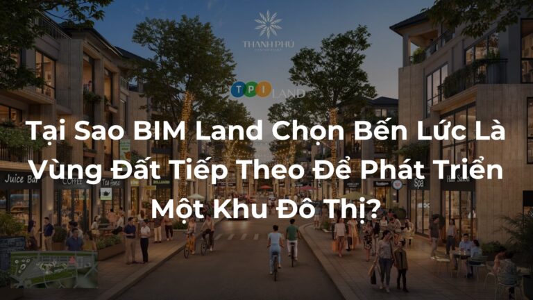 Tai-Sao-BIM-Land-Chon-Ben-Luc-La-Vung-Dat-Tiep-Theo-De-Phat-Trien-Mot-Khu-Do-Thi