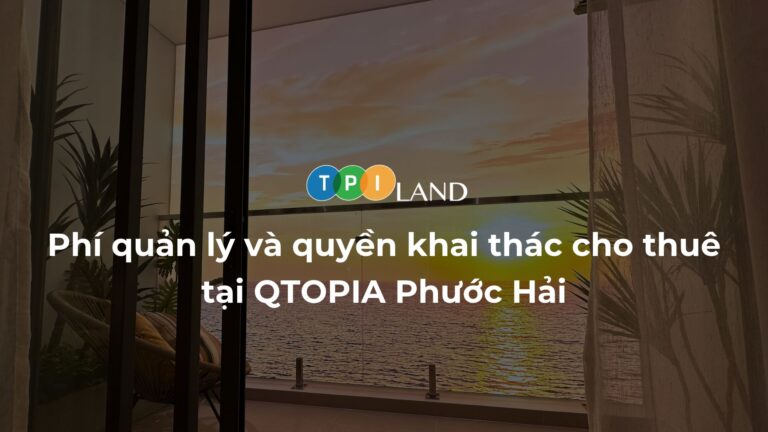 Phí quản lý và quyền khai thác cho thuê tại Qtopia Phước Hải