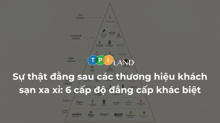 Sự thật đằng sau các thương hiệu khách sạn xa xỉ: 6 cấp độ đẳng cấp khác biệt